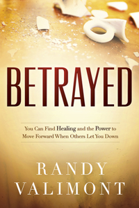 Betrayed: You Can Find Healing and the Power to Move Forward When Others Let You Down