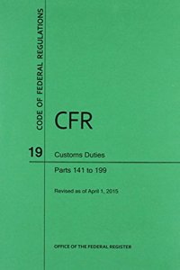 Code of Federal Regulations Title 19, Customs Duties, Parts 141-199, 2015