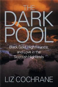 Dark Pool: Black Gold, High Finance, and Love in the Scottish Highlands