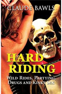 Hard Riding: Wild Rides, Partying, Drugs and Kinky Sex