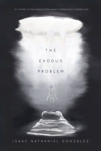Exodus Problem: My Journey of Deliverance From Anxiety, Depression and Chronic Pain