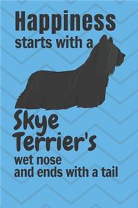 Happiness starts with a Skye Terrier's wet nose and ends with a tail