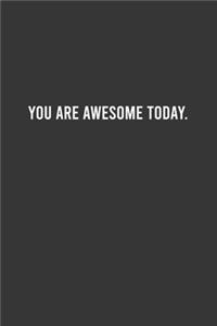 You are Awesome today - Motivational Notebook, Inspirational Journal, Inspiring and Empowering Gift Idea for Coworkers/Friends/Family