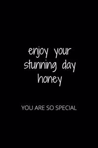Enjoy Your Stunning Day Honey