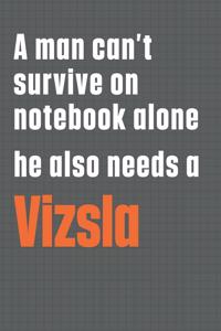A man can't survive on notebook alone he also needs a Vizsla