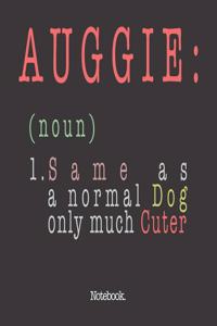 Auggie (noun) 1. Same As A Normal Dog Only Much Cuter