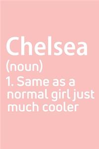 Chelsea Same as a normal girl just much cooler Notebook Gift, notebook for writing, Personalized Chelsea Name Gift Idea Notebook