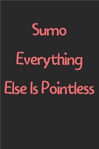 Sumo Everything Else Is Pointless