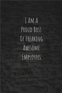 I Am A Proud Boss Of Freaking Awesome Employees