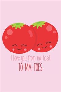 I Love You from My Head to My Toes To-Ma-Toes