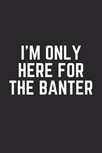 I'm Only Here for the Banter