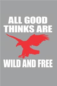 All good Thinks are Wild and Free