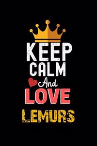 Keep Calm And Love Lemurs Notebook - Lemurs Funny Gift