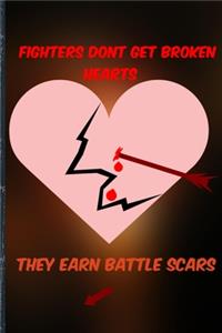 Fighters Don't Get Broken Hearts They Earn Battle Scars