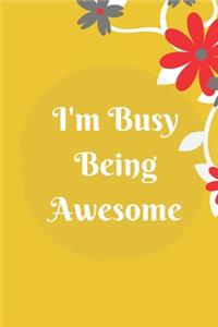 I'm Busy Being Awesome