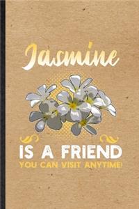 Jasmine Is a Friend You Can Visit Anytime