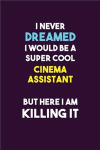 I Never Dreamed I would Be A Super Cool Cinema Assistant But Here I Am Killing It