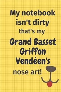 My Notebook Isn't Dirty That's My Grand Basset Griffon Vendéen's Nose Art