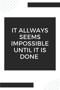it allways seems impossible