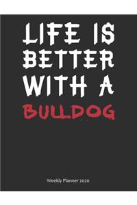 Life is Better With A Bulldog Weekly Planner 2020