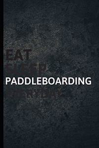 Eat Sleep Paddleboarding Everyday