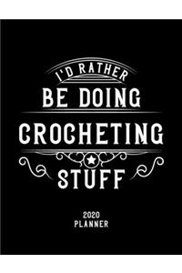 I'd Rather Be Doing Crocheting Stuff 2020 Planner: Crocheting Fan 2020 Planner, Funny Design, 2020 Planner for Crocheting Lover, Christmas Gift for Crocheting Lover