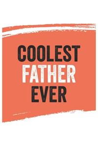 Coolest father Ever Notebook, fathers Gifts father Appreciation Gift, Best father Notebook A beautiful