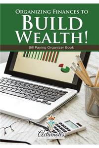 Organizing Finances to Build Wealth! Bill Paying Organizer Book