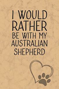 I Would Rather Be With My Australian Shepherd