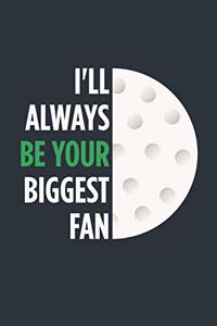 I'll Always Be Your Biggest Fan Golf Notebook - Mom Golf Journal - Dad Golf Diary - Golf Gift Parents