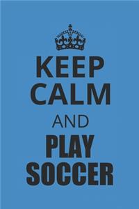 Keep Calm and Play Soccer