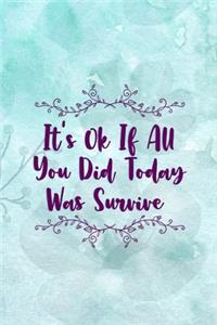 It's Ok If All You Did Today Was Survive