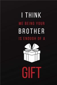 I Think Me Being Your Brother Is Enough of a Gift