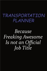 Transportation Planner Because Freaking Awesome Is Not An Official Job Title
