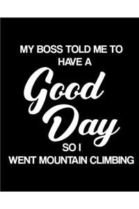 My Boss Told Me to Have a Good Day So I Went Mountain Climbing