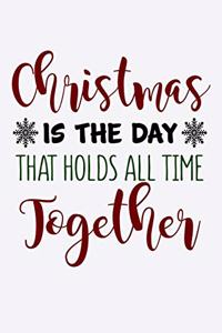 Christmas Is The Day That Holds All The Time Together
