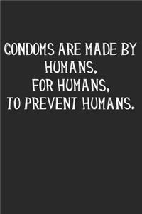 Condoms Are Made By Humans, For Humans, To Prevent Humans