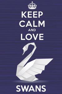 Keep Calm and Love Swans