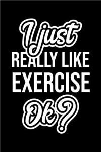 I Just Really Like Exercise Ok?