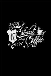 Instant cabaret just add coffee