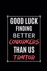 Good Luck Find Better Coworkers Than US Traitor