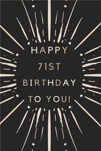 Happy 71st Birthday To You: 71st Birthday Gift / Journal / Notebook / Diary / Unique Greeting & Birthday Card Alternative