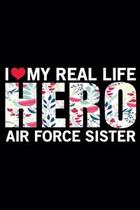 I Love My Real Life Hero Air Force Sister