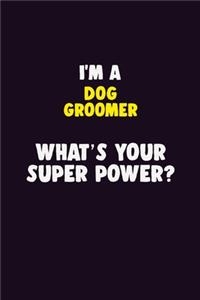 I'M A Dog Groomer, What's Your Super Power?