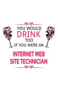 You Would Drink Too If You Were An Internet Web Site Technician