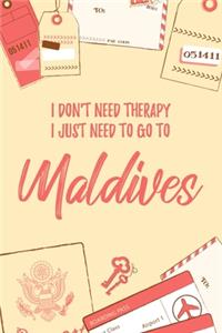 I Don't Need Therapy I Just Need To Go To Maldives