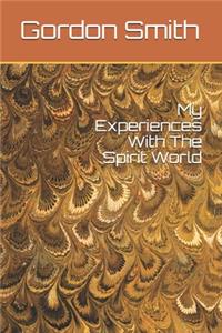 My Experiences With The Spirit World