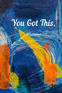 YOU GOT THIS! - 6x9 Journal - Lined Journal Notebook - 150 Pages