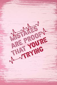 Mistakes Are Proof That You're Trying