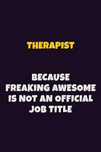Therapist, Because Freaking Awesome Is Not An Official Job Title